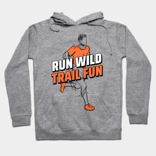 Run Wild, Trail Fun, Trail Running Hoodie